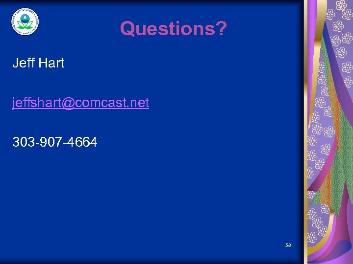 Questions? Jeff Hart jeffshart@comcast. net 303 -907 -4664 58 