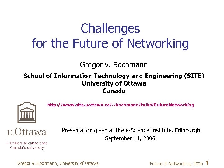 Challenges for the Future of Networking Gregor v. Bochmann School of Information Technology and