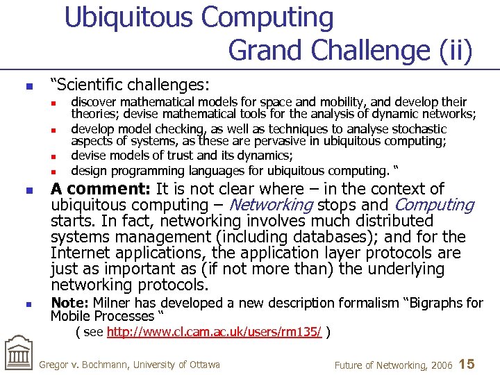 Ubiquitous Computing Grand Challenge (ii) n “Scientific challenges: n n n discover mathematical models