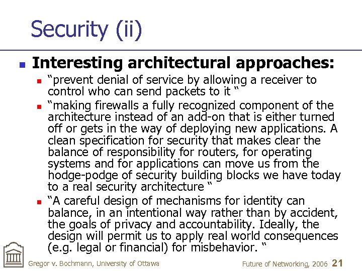 Security (ii) n Interesting architectural approaches: n n n “prevent denial of service by