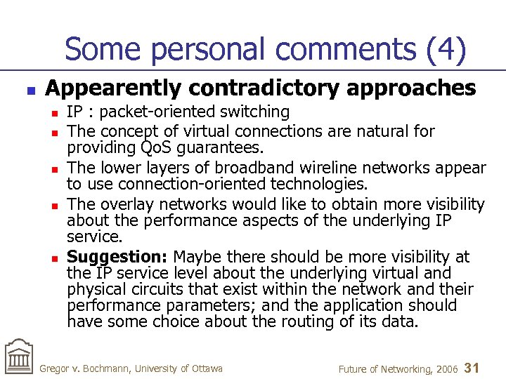 Some personal comments (4) n Appearently contradictory approaches n n n IP : packet-oriented