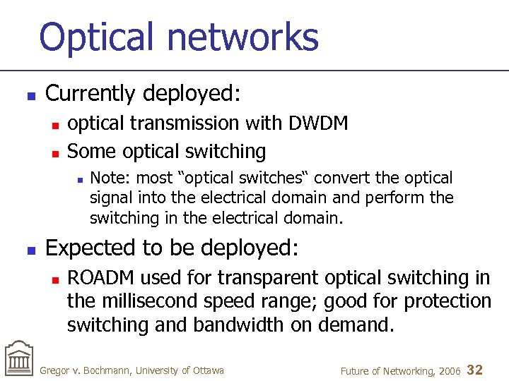 Optical networks n Currently deployed: n n optical transmission with DWDM Some optical switching