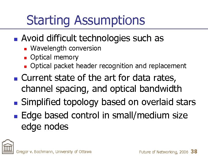 Starting Assumptions n Avoid difficult technologies such as n n n Wavelength conversion Optical