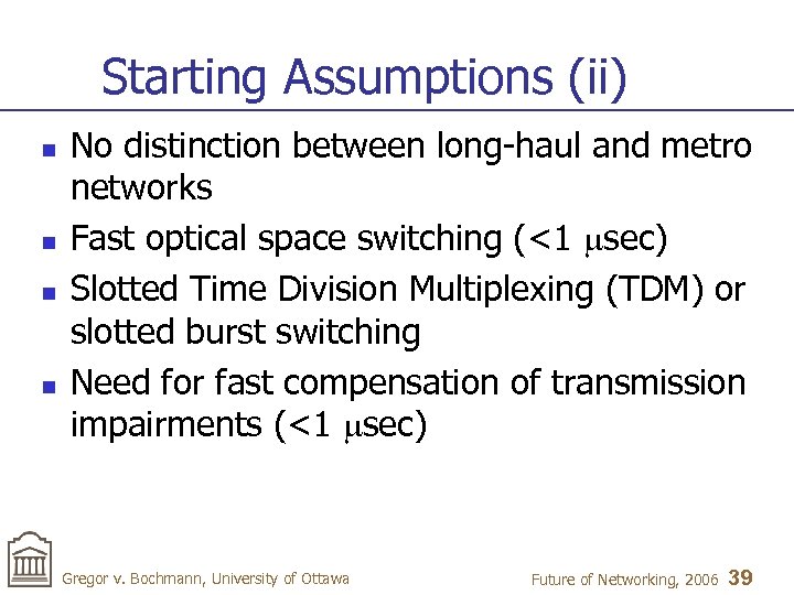 Starting Assumptions (ii) n n No distinction between long-haul and metro networks Fast optical