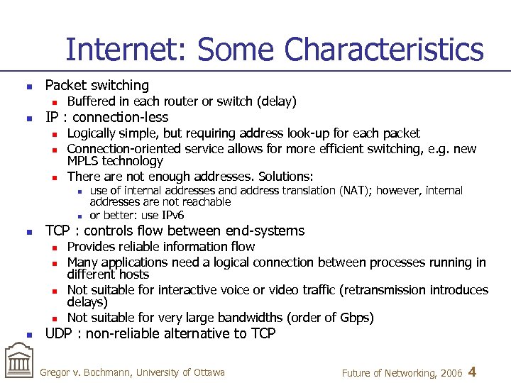 Internet: Some Characteristics n Packet switching n n Buffered in each router or switch