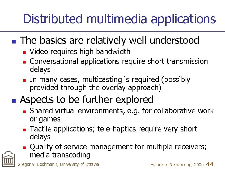 Distributed multimedia applications n The basics are relatively well understood n n Video requires