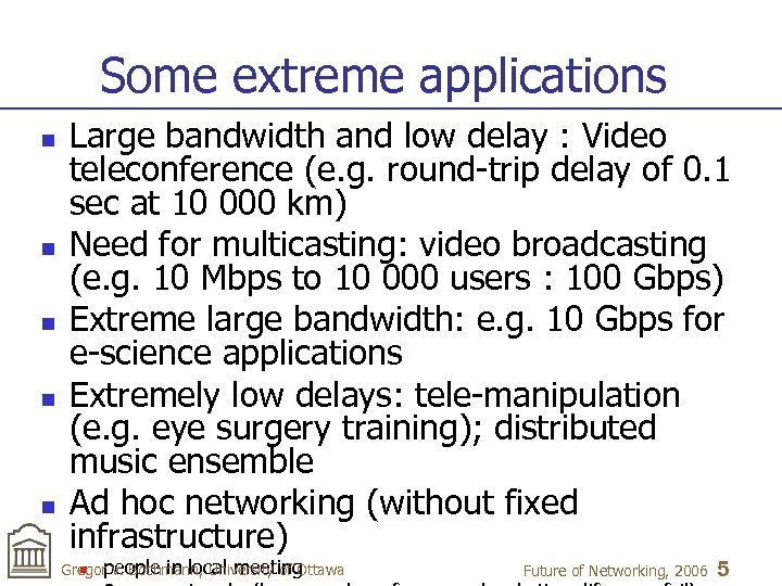 Some extreme applications n n n Large bandwidth and low delay : Video teleconference