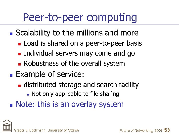 Peer-to-peer computing n Scalability to the millions and more n n Load is shared