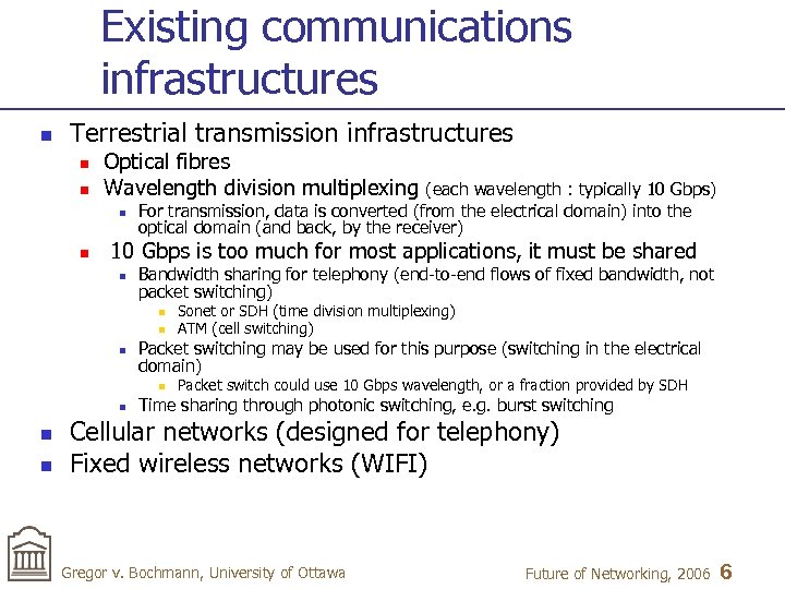Existing communications infrastructures n Terrestrial transmission infrastructures n n Optical fibres Wavelength division multiplexing