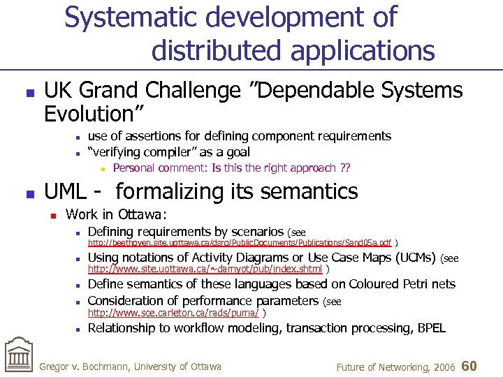 Systematic development of distributed applications n UK Grand Challenge ”Dependable Systems Evolution” n n