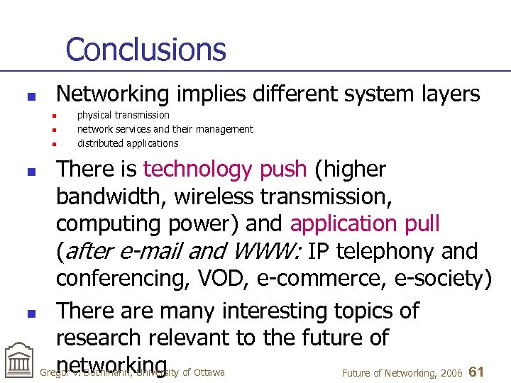 Conclusions n Networking implies different system layers n n n physical transmission network services