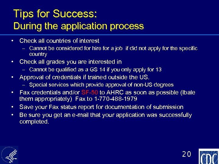 Tips for Success: During the application process • Check all countries of interest –