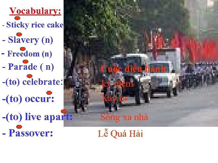 Vocabulary: - Freedom (n) Bánh chưng Sự nô lệ Sự tự do - Parade