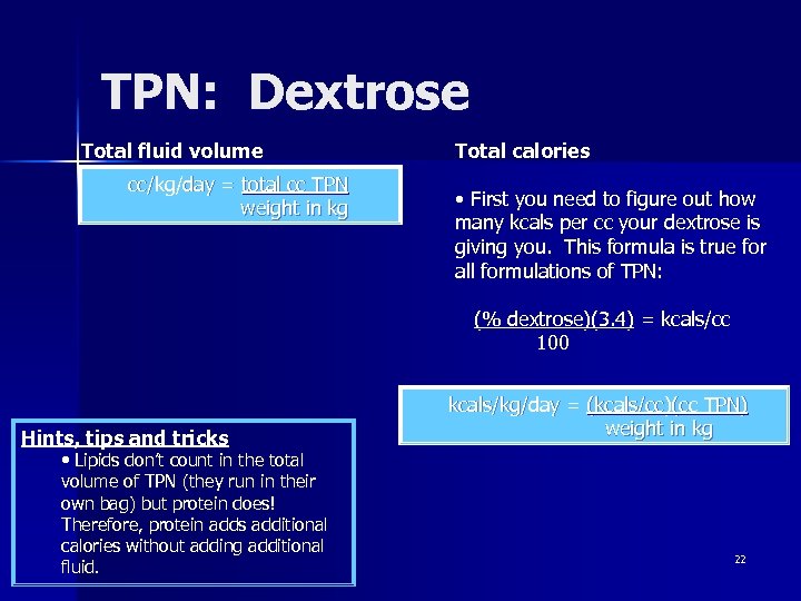 TPN: Dextrose Total fluid volume cc/kg/day = total cc TPN weight in kg Total