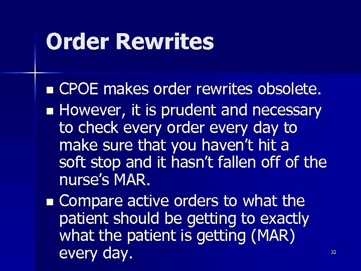 Order Rewrites CPOE makes order rewrites obsolete. n However, it is prudent and necessary