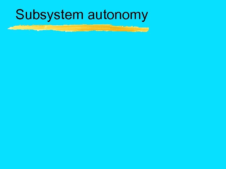 Subsystem autonomy 