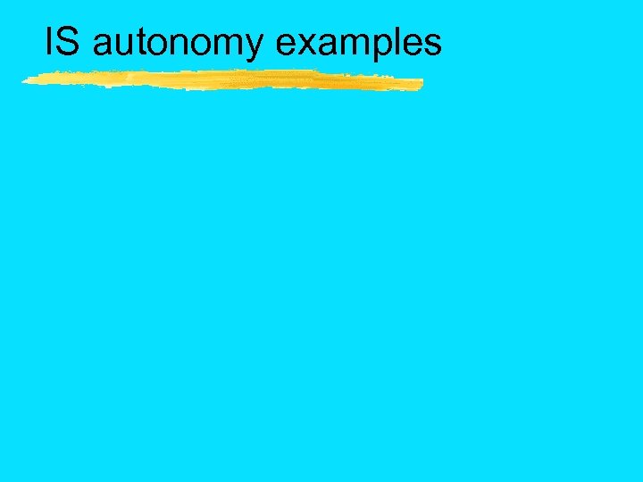 IS autonomy examples 