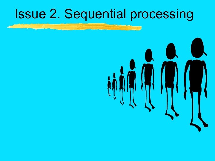 Issue 2. Sequential processing 