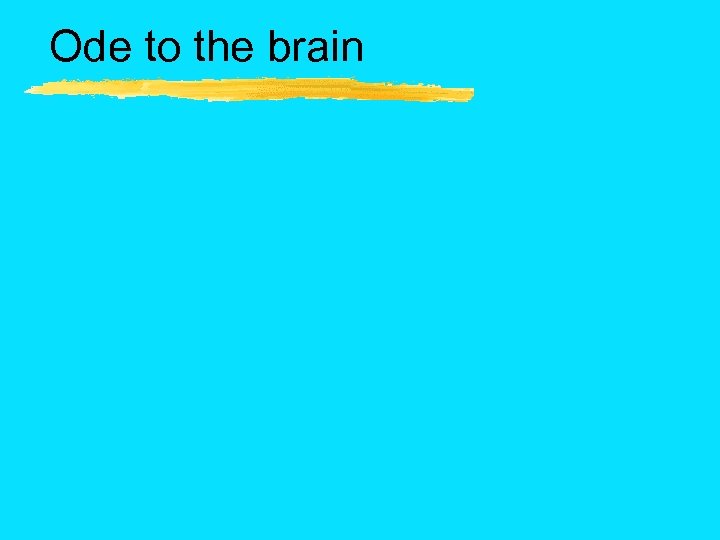 Ode to the brain 