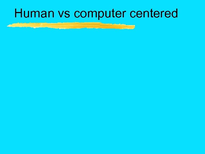 Human vs computer centered 