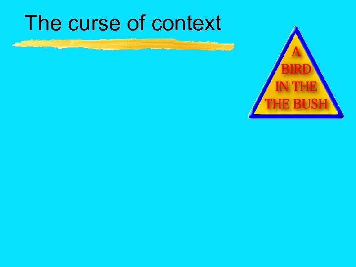 The curse of context 