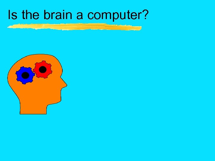 Is the brain a computer? 