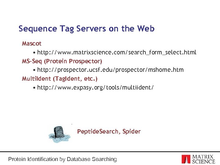 Sequence Tag Servers on the Web Mascot • http: //www. matrixscience. com/search_form_select. html MS-Seq