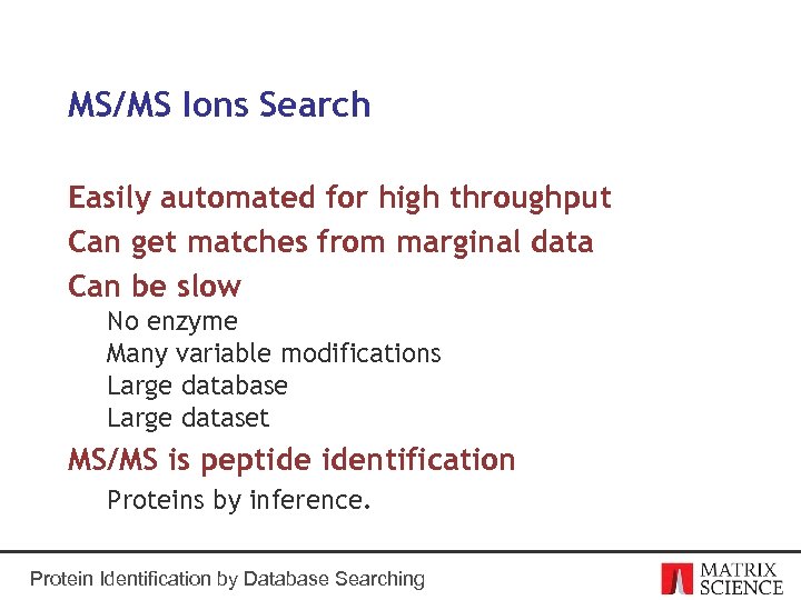 MS/MS Ions Search Easily automated for high throughput Can get matches from marginal data