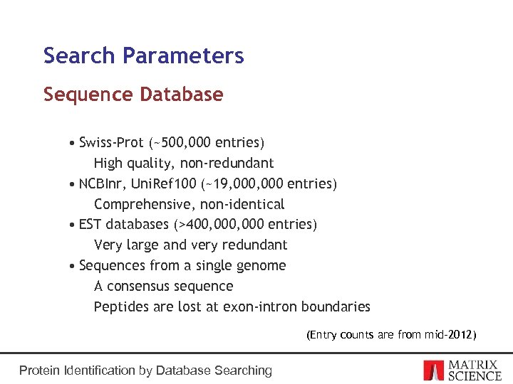 Search Parameters Sequence Database • Swiss-Prot (~500, 000 entries) High quality, non-redundant • NCBInr,