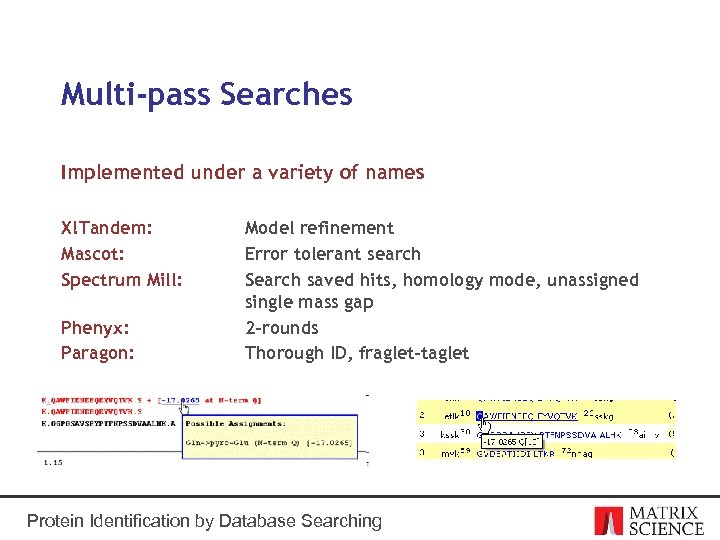 Multi-pass Searches Implemented under a variety of names X!Tandem: Mascot: Spectrum Mill: Phenyx: Paragon: