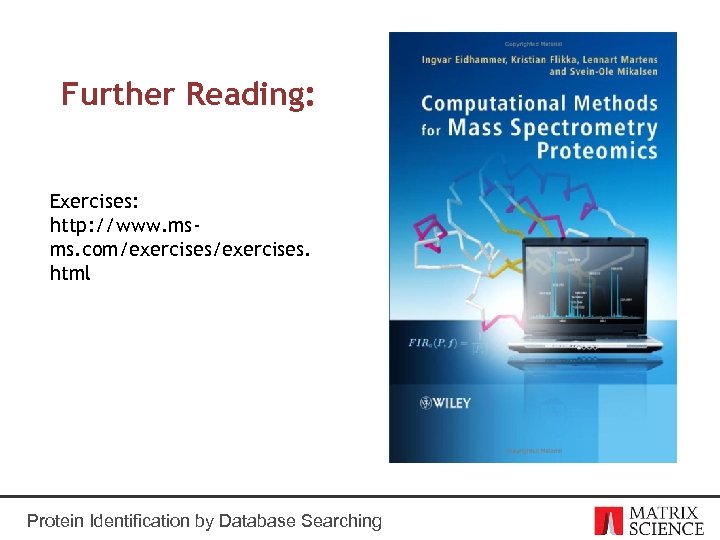 Further Reading: Exercises: http: //www. msms. com/exercises. html Protein Identification by Database Searching 