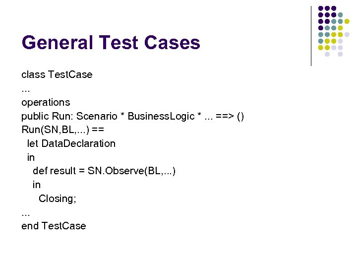 General Test Cases class Test. Case. . . operations public Run: Scenario * Business.