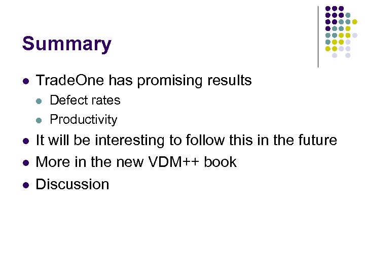 Summary l Trade. One has promising results l l l Defect rates Productivity It