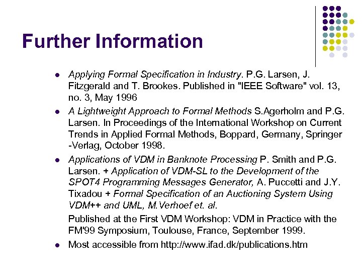 Further Information l l Applying Formal Specification in Industry. P. G. Larsen, J. Fitzgerald