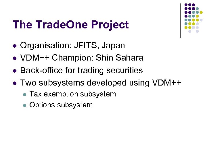 The Trade. One Project l l Organisation: JFITS, Japan VDM++ Champion: Shin Sahara Back-office