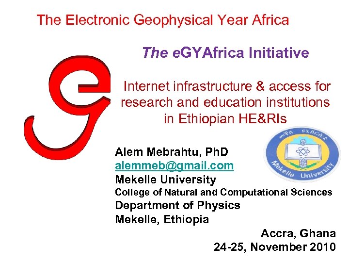 The Electronic Geophysical Year Africa The e. GYAfrica Initiative Internet infrastructure & access for