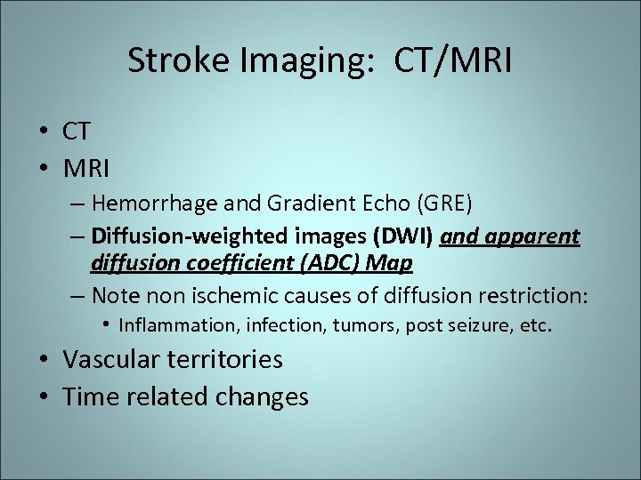 Stroke Imaging: CT/MRI • CT • MRI – Hemorrhage and Gradient Echo (GRE) –
