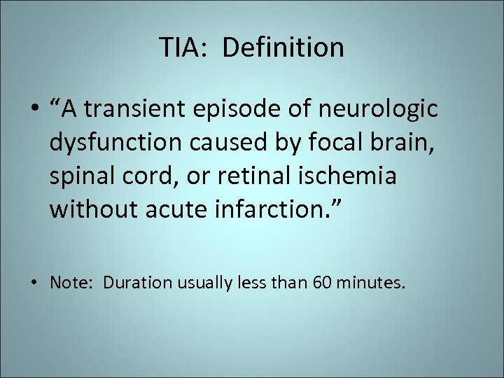 TIA: Definition • “A transient episode of neurologic dysfunction caused by focal brain, spinal