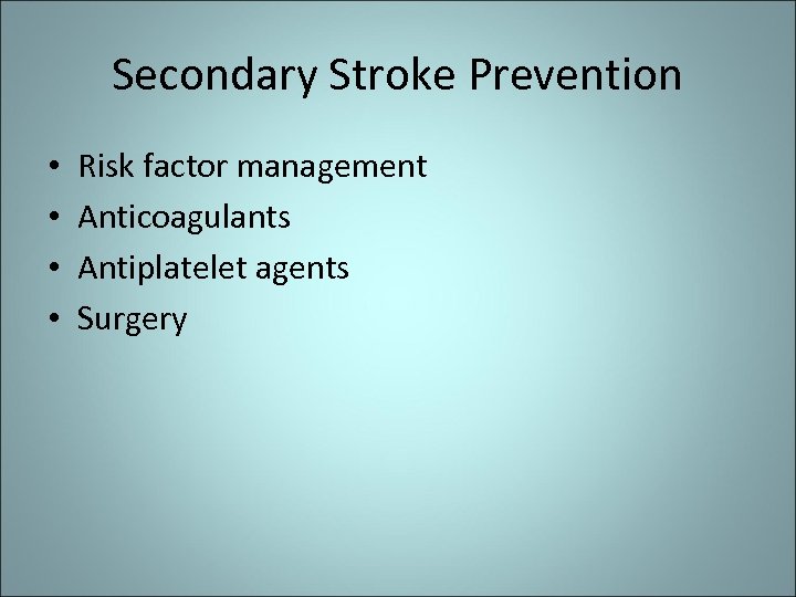 Secondary Stroke Prevention • • Risk factor management Anticoagulants Antiplatelet agents Surgery 