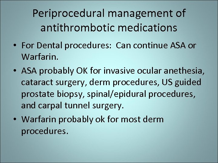 Periprocedural management of antithrombotic medications • For Dental procedures: Can continue ASA or Warfarin.