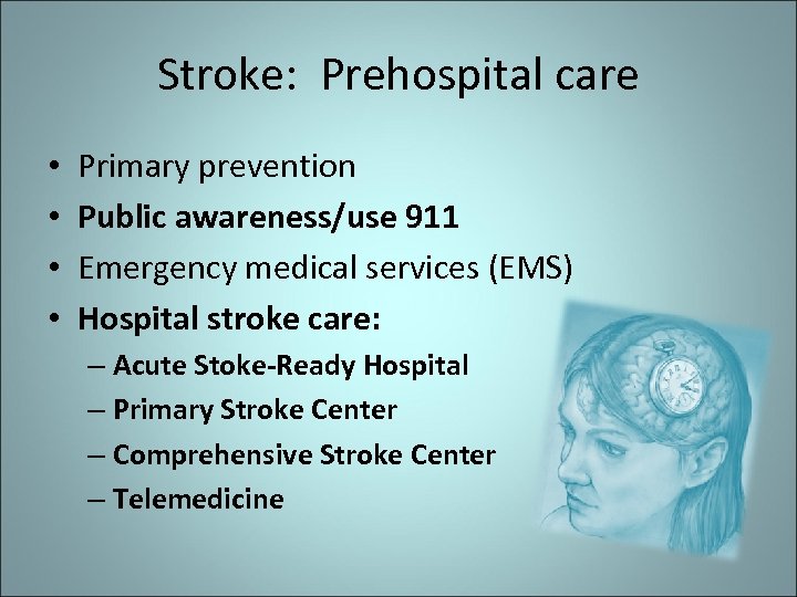 Stroke: Prehospital care • • Primary prevention Public awareness/use 911 Emergency medical services (EMS)