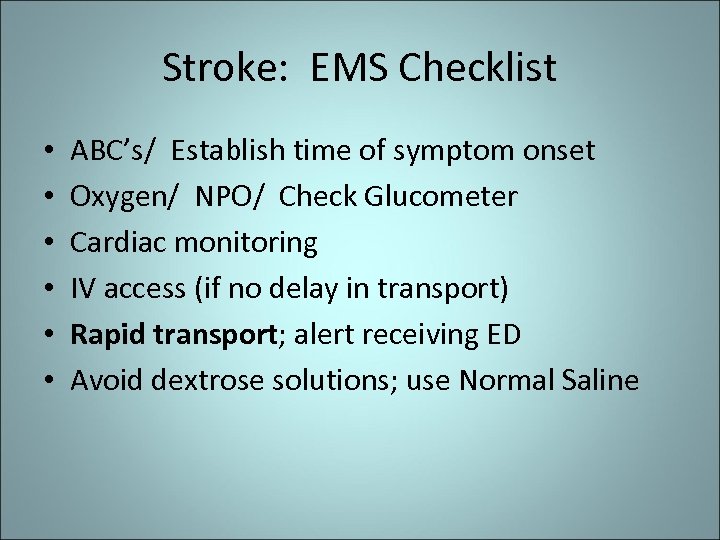 Stroke: EMS Checklist • • • ABC’s/ Establish time of symptom onset Oxygen/ NPO/