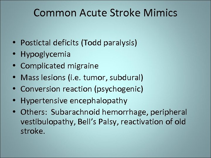 Common Acute Stroke Mimics • • Postictal deficits (Todd paralysis) Hypoglycemia Complicated migraine Mass