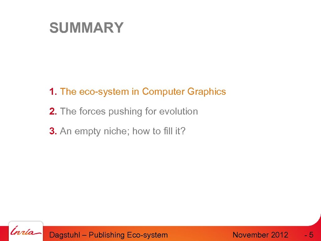 SUMMARY 1. The eco-system in Computer Graphics 2. The forces pushing for evolution 3.