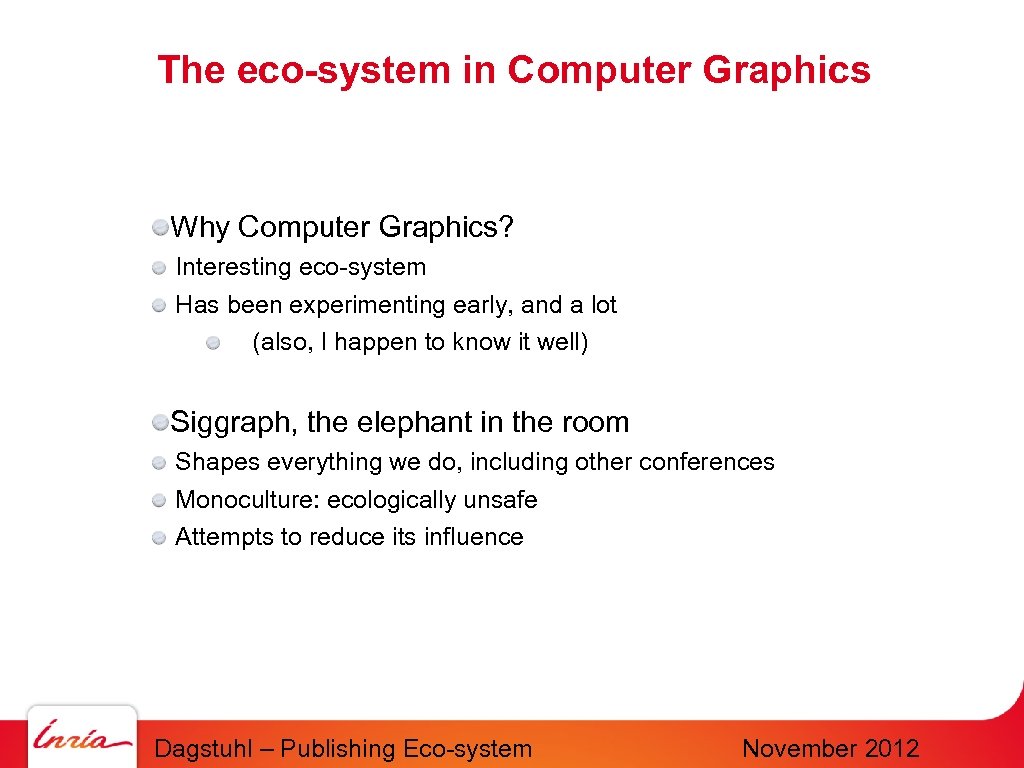 The eco-system in Computer Graphics Why Computer Graphics? Interesting eco-system Has been experimenting early,