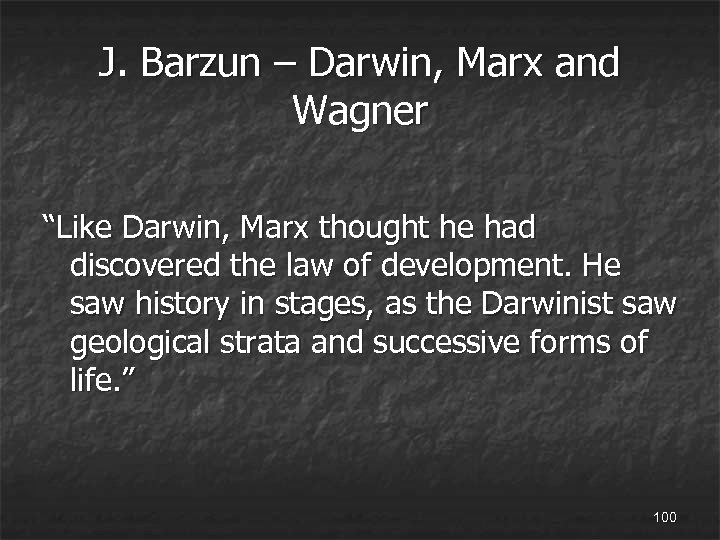 J. Barzun – Darwin, Marx and Wagner “Like Darwin, Marx thought he had discovered