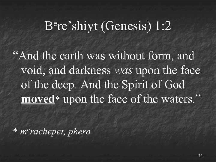 ere’shiyt B (Genesis) 1: 2 “And the earth was without form, and void; and