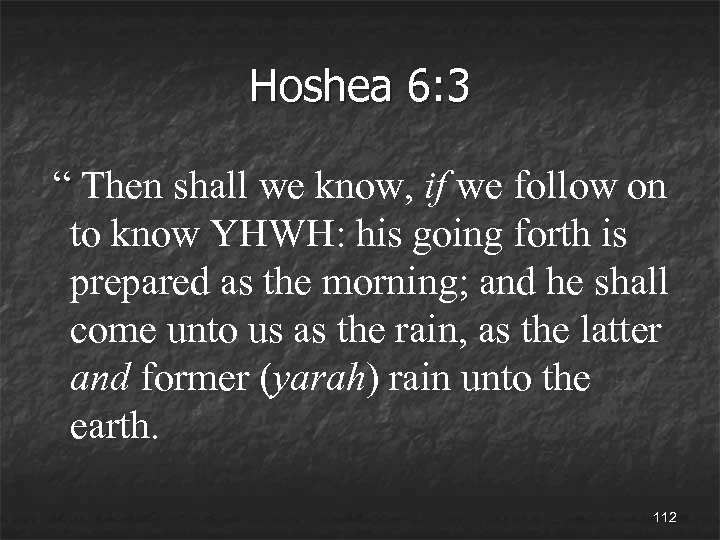 Hoshea 6: 3 “ Then shall we know, if we follow on to know
