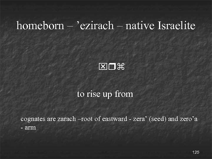 homeborn – ’ezirach – native Israelite xrz to rise up from cognates are zarach