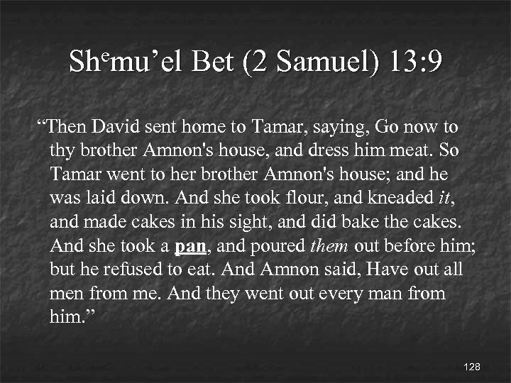 emu’el Sh Bet (2 Samuel) 13: 9 “Then David sent home to Tamar, saying,